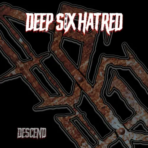 Deep Six Hatred : Descend